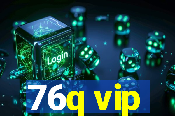 76q vip